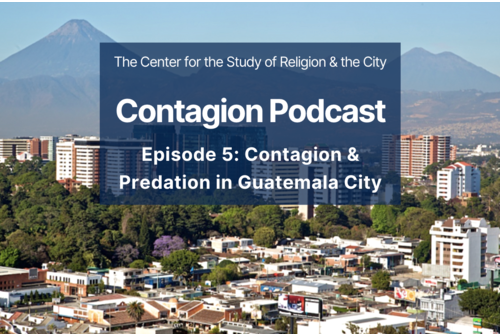 "Contagion Podcast" with image of Guatemala City.