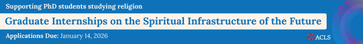 American Council of Learned Societies Graduate Internships on the Spiritual Infrastructure of the Future. Supporting PhD students studying religion. Applications Due: January 14, 2026.